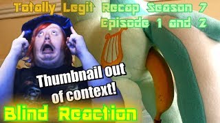 Blind Reaction - Totally Legit Recap Season 7 Episodes 1 & 2