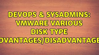 Famous DevOps & SysAdmins: VMWare various disk type advantages/disadvantages (3 Solutions!!) Net Worth