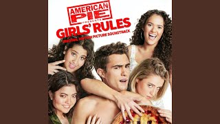 You Make Me (American Pie Presents: Girls’ Rules)