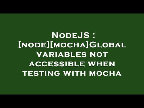 NodeJS : [node][mocha]Global variables not accessible when testing with mocha