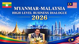 MYANMAR - MALAYSIA HIGH LEVEL BUSINESS DIALOGUE 2026