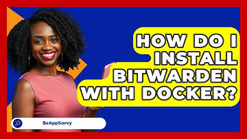 How Do I Install Bitwarden With Docker? - Be App Savvy
