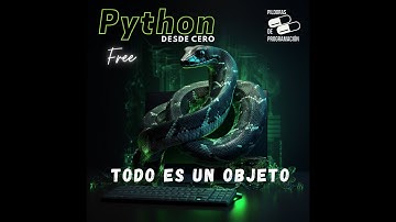 Python desde cero 7: Todo en Python es un objeto