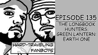 The Longbook Hunters: Green Lantern: Earth One | Hard Traveling Fanboys #135 | PTB Pop Experience