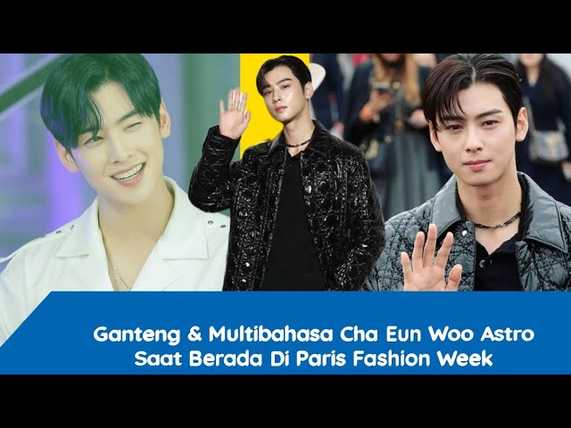 VIDEO: ASTRO Cha Eun-woo Speaks Fluent English During Interview After  Fashion Show in Paris