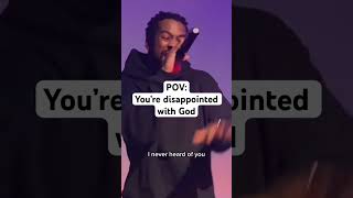 POV: You’re disappointed with God