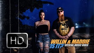 Willin & Maddie -Is It ? Official Music Video (HD)