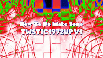 How To Do Make Some TWSTIC1972up V1