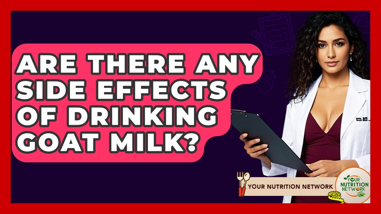 Are There Any Side Effects Of Drinking Goat Milk? - Your Nutrition Network