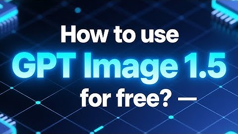 How to use GPT Image 1.5 for free ?