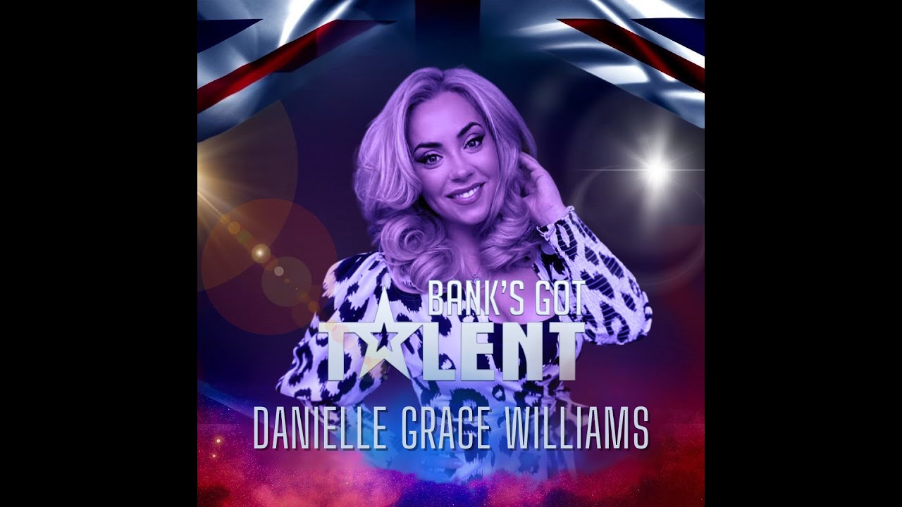 Danielle Grace Williams - 8th June - Bank's Got Talent Quarter Final ...