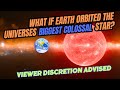 What if earth orbited the universes biggest colossal star