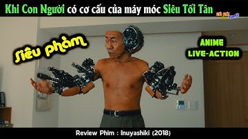 Ông chú Siêu Phàm có cơ thể máy móc Siêu Tối Tân.Review Phim Inuyashiki (2018)
