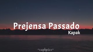 Kapak - Prejensa Passado (lyrics) 🎵