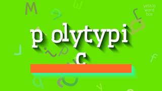 How to say polytypic! (High Quality Voices)