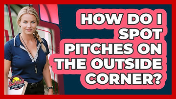 How Do I Spot Pitches On The Outside Corner?