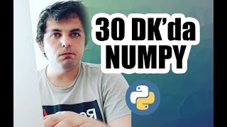 30dk'da Numpy Eğitimi Dersleri #Python #numpy #verianalizi