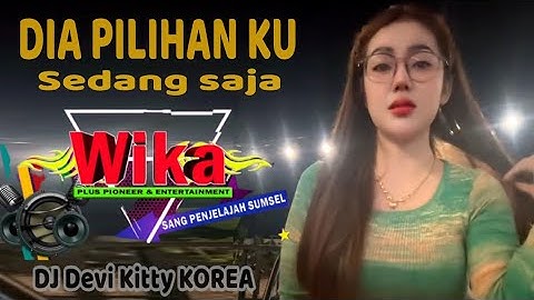 2 jam DIA PILIHAN KU Sedang Saja DJ Devi Kitty KOREA 📢 WIKA SANG PENJELAJAH SUMSEL