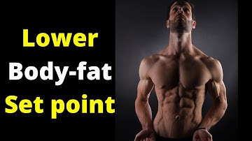 Lowering your Body-fat Set-point: the most important thing you need to know