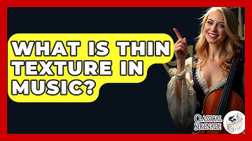 What Is Thin Texture In Music? - Classical Serenade
