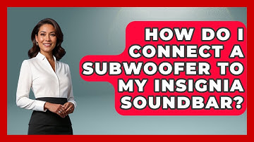 How Do I Connect A Subwoofer To My Insignia Soundbar? - NextGen Viewing and Audio
