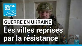 Guerre en Ukraine : ces villes reprises aux forces russes • FRANCE 24