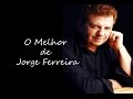 O melhor de jorge ferreira