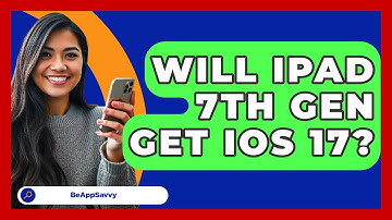 Will iPad 7th Gen Get iOS 17? - Be App Savvy