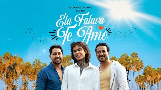 Download Lagu Ela Falava Te Amo - Iguinho e Lulinha, Romeo  (Videoclipe Oficial) MP3