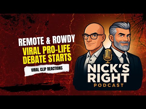 Remote & Rowdy: Viral Pro-Life Debate Starts - Nick's Right Podcast Ep 11 Pt 1