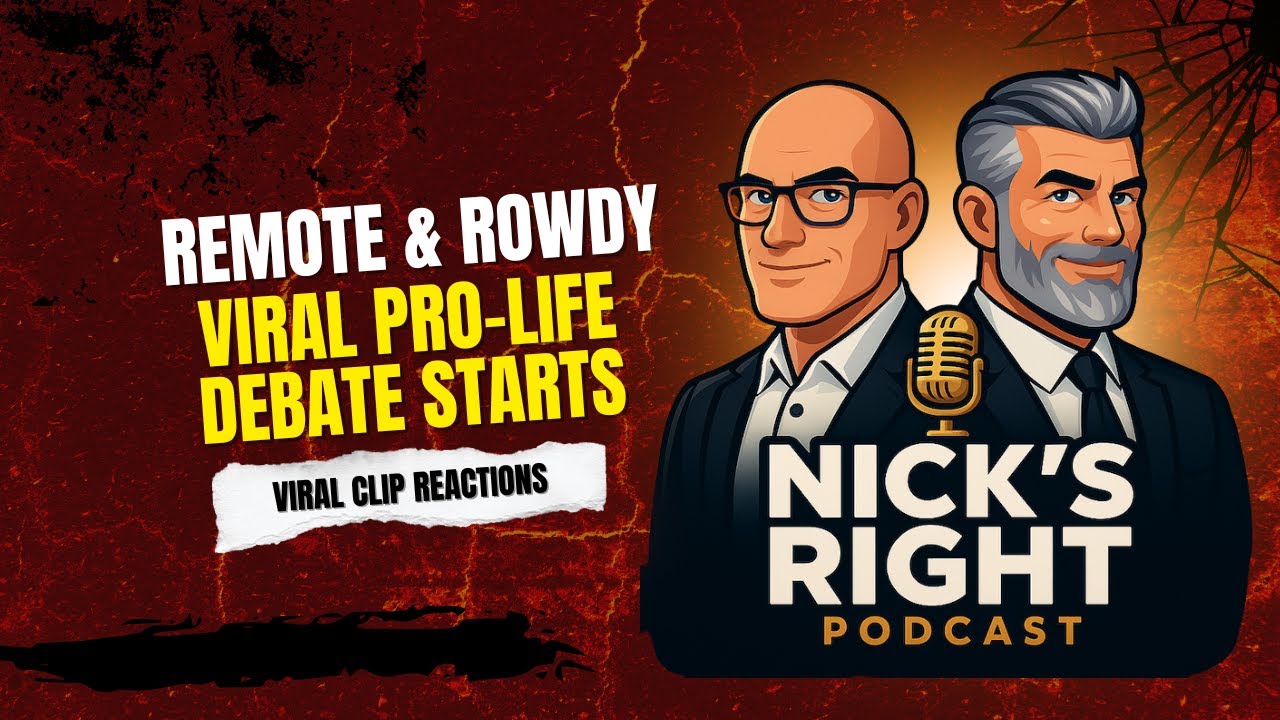 Remote & Rowdy: Viral Pro-Life Debate Starts - Nick's Right Podcast Ep 11 Pt 1