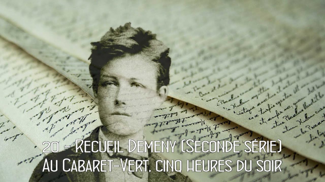 Rimbaud 20- Recueil Demeny (Seconde série) Au Cabaret-Vert, cinq heures