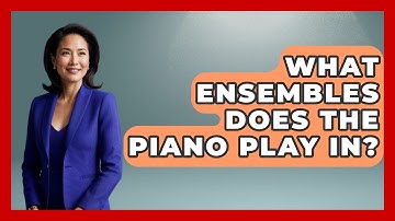 What Ensembles Does The Piano Play In? - Classical Serenade
