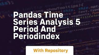 pandas time series analysis 5 period and periodindex pandas time series analysis 5 period and periodindex
