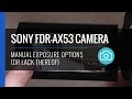 Manual Exposure Limitations - Sony FDR-AX53