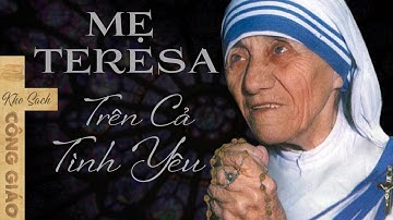 Chương 2 - Mẹ Teresa - Trên Cả Tình Yêu - Tình Yêu Thương - Kho Sách Công Giáo