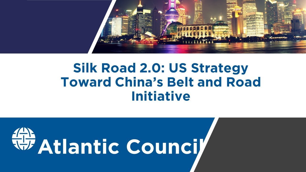 Silk Road 2.0: US strategy toward China's Belt and Road Initiative - Atlantic Council