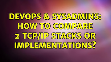 DevOps & SysAdmins: How to compare 2 TCP/IP stacks or implementations?