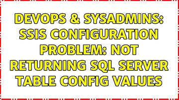 DevOps & SysAdmins: SSIS Configuration problem: not returning SQL Server Table config values