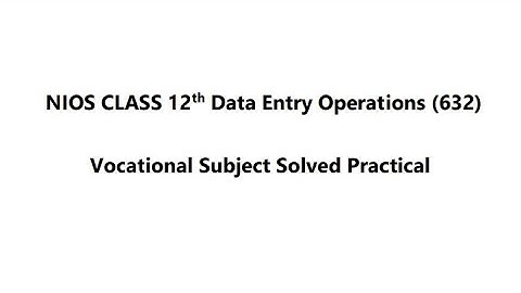 Nios Class 12th Data Entry Operations (632) Solved Practical Solution 2023 #niospractical #nios
