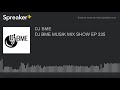 Dj bme musik mix show ep 235 part 2 of 5