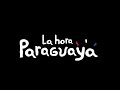 DOCUMENTAL LA HORA PARAGUAYA