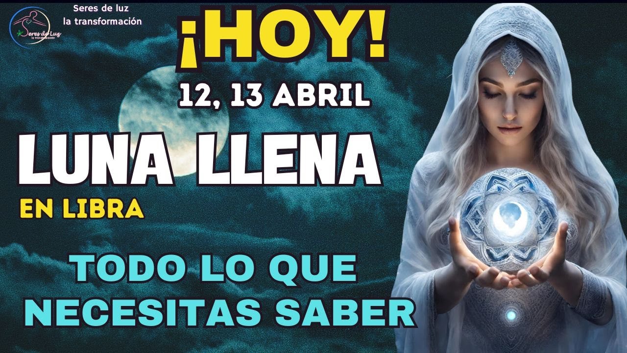 PORTAL LUNA LLENA EN LIBRA 🌟12, 13 ABRIL 🛸 TODO LO QUE NECESITAS SABER ...