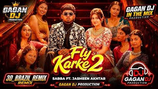 Fly_Karke 2 3D_BRAZIL_REMIX || Ft Sabba Jasmine Akhter || GAGAN DJ IN THE MIX PRODUCTION  2026