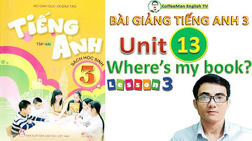 BÀI GIẢNG TIẾNG ANH 3 - UNIT 13 - WHERE