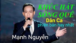 KHÚC HÁT SÔNG QUÊ -St; Nguyễn Trọng Tạo-Tb;Mạnh Nguyễn giọng hát mới lạ truyền cảm đi vào lòng người