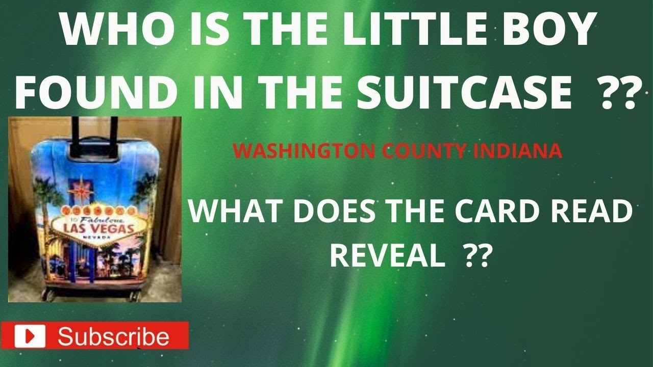 WHO IS THE LITTLE BOY FOUND IN THE SUITCASE ?? WASHINGTON COUNTY WHAT DOES THE CARD READ REVEAL