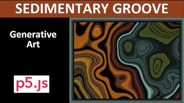 Sedimentary Groove: Gen Art coding and project review in p5js