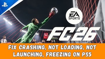 Fix EA SPORTS FC 26 Stuck on Loading Screen, Crashing, Not Launching, Lagging Issue on PS5