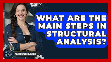 What Are the Main Steps in Structural Analysis? - Your Engineering Future
